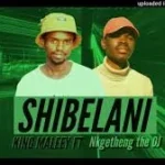 King Maleey – Xhibelani Feat. Nkgetheng the DJ